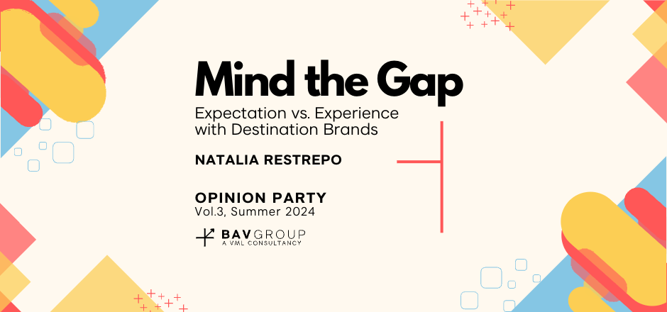 Mind the Gap: Expectation vs. Experience  with Destination Brands by Natalia Restrepo | BAV Group